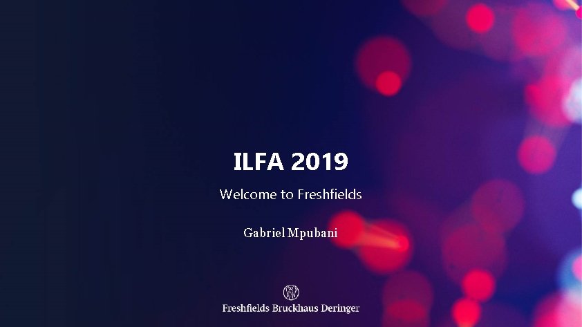 ILFA 2019 Welcome to Freshfields Gabriel Mpubani 