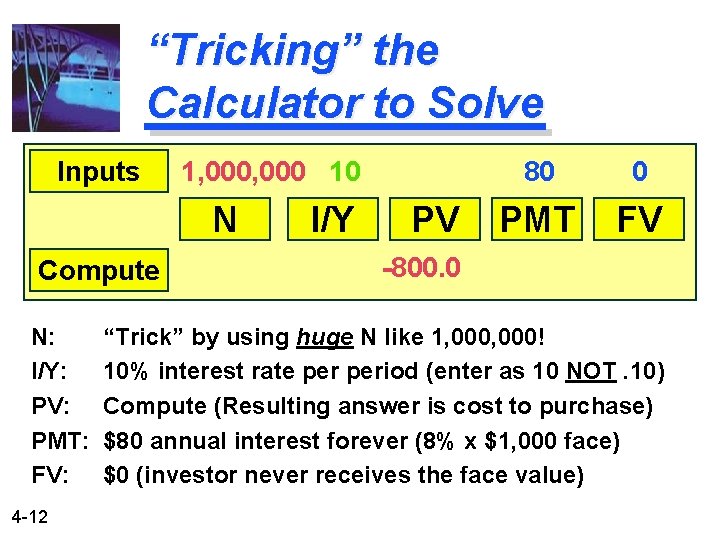 “Tricking” the Calculator to Solve Inputs 1, 000 10 N Compute N: I/Y: PV: