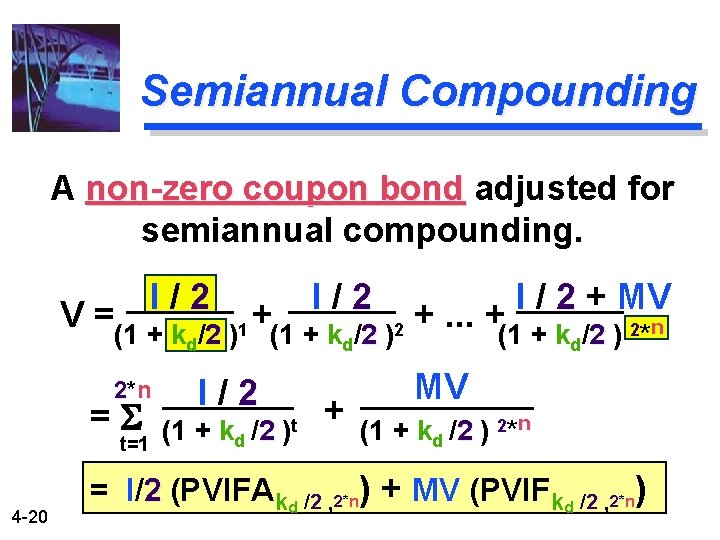 Semiannual Compounding A non-zero coupon bond adjusted for semiannual compounding. I / 2 +