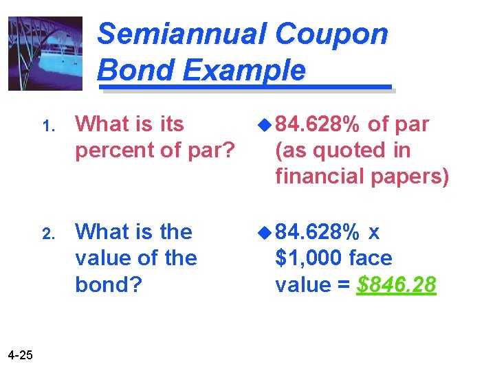 Semiannual Coupon Bond Example 4 -25 1. What is its percent of par? u