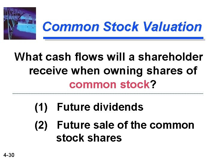 Common Stock Valuation What cash flows will a shareholder receive when owning shares of