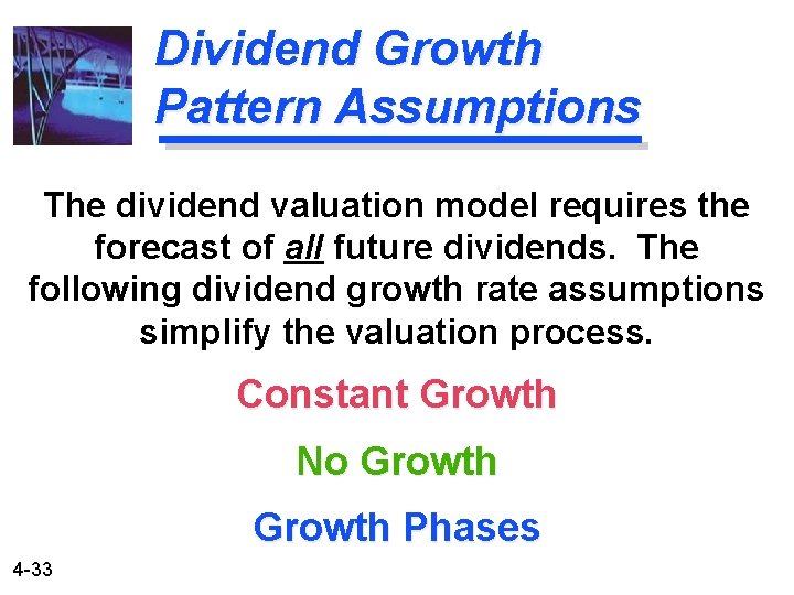 Dividend Growth Pattern Assumptions The dividend valuation model requires the forecast of all future