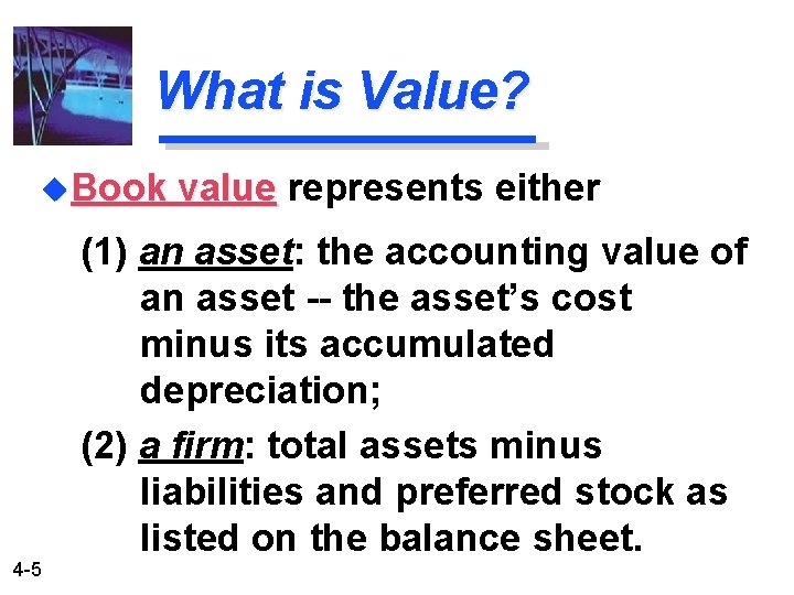 What is Value? u. Book value represents either (1) an asset: the accounting value