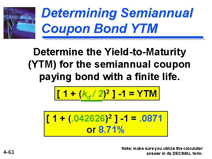 Determining Semiannual Coupon Bond YTM Determine the Yield-to-Maturity (YTM) for the semiannual coupon paying