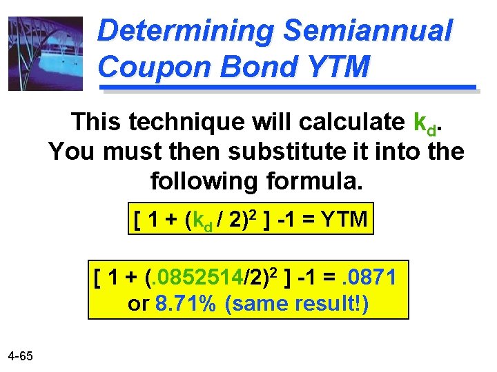 Determining Semiannual Coupon Bond YTM This technique will calculate kd. You must then substitute