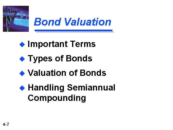 Bond Valuation 4 -7 u Important Terms u Types of Bonds u Valuation of