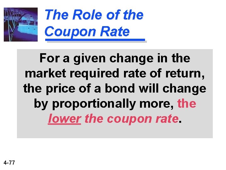 The Role of the Coupon Rate For a given change in the market required