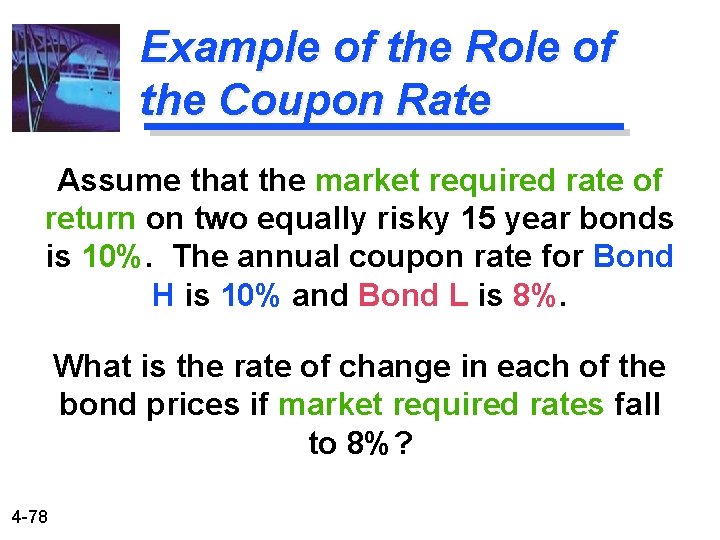 Example of the Role of the Coupon Rate Assume that the market required rate