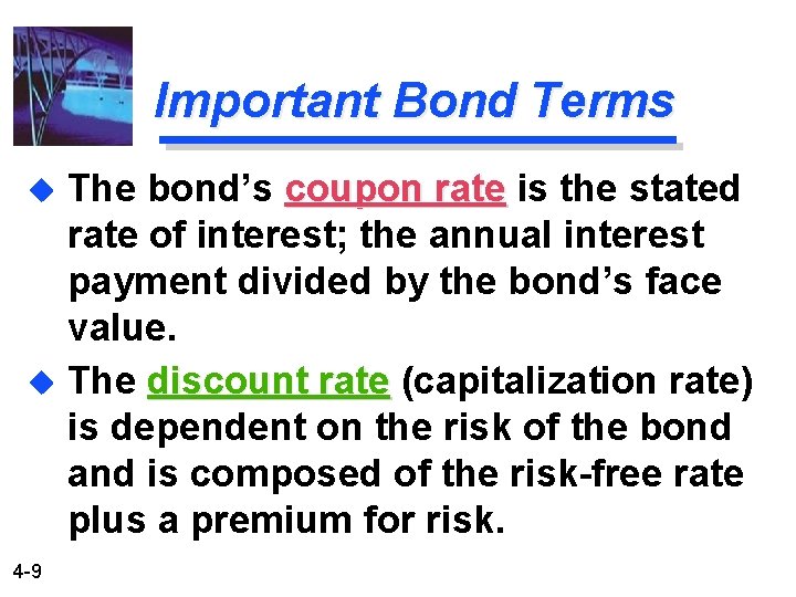 Important Bond Terms The bond’s coupon rate is the stated rate of interest; the