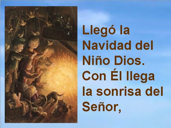 Llegó la Navidad del Niño Dios. Con Él llega la sonrisa del Señor, 