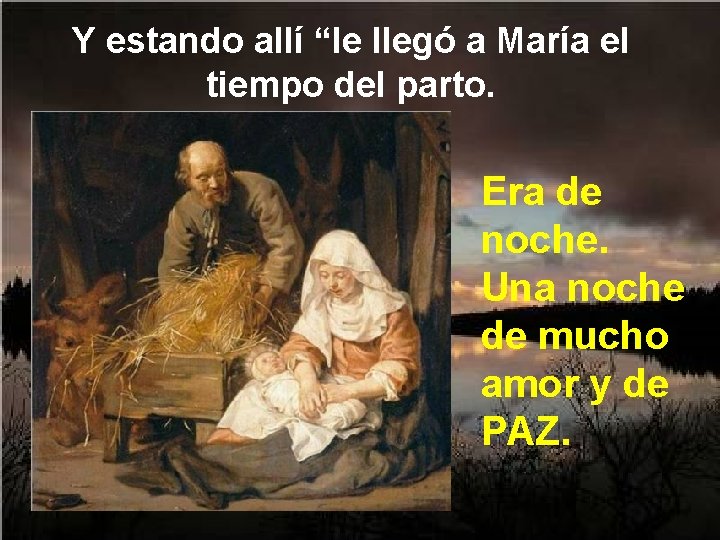 Y estando allí “le llegó a María el tiempo del parto. Era de noche.