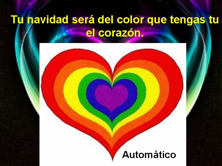 Tu navidad será del color que tengas tu el corazón. Automático 