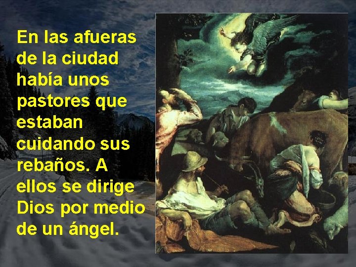 En las afueras de la ciudad había unos pastores que estaban cuidando sus rebaños.