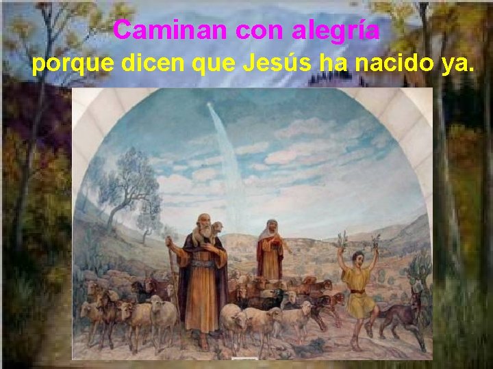 Caminan con alegría porque dicen que Jesús ha nacido ya. 