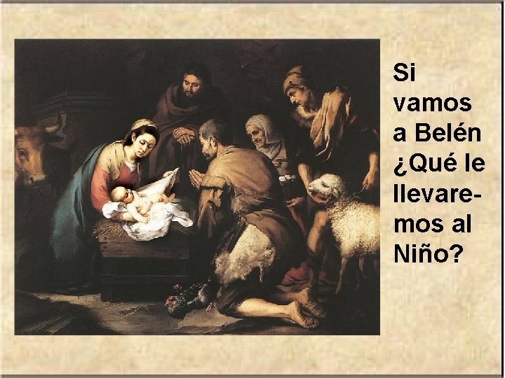 Si vamos a Belén ¿Qué le llevaremos al Niño? 