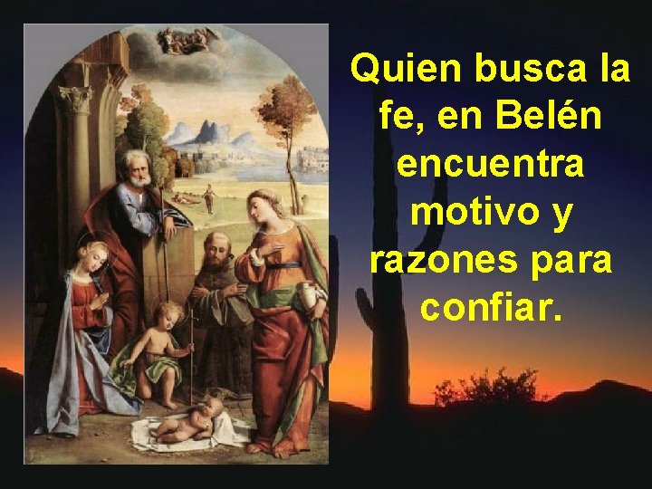 Quien busca la fe, en Belén encuentra motivo y razones para confiar. 