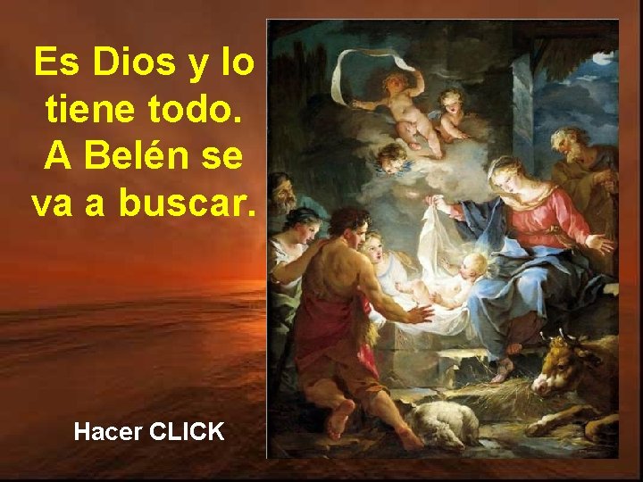 Es Dios y lo tiene todo. A Belén se va a buscar. Hacer CLICK