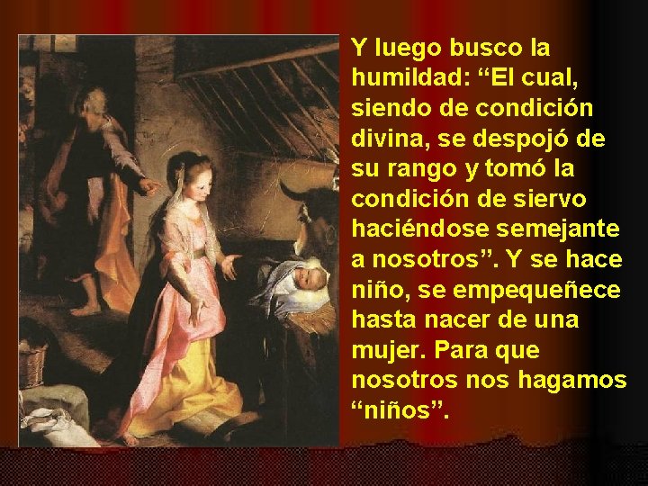 Y luego busco la humildad: “El cual, siendo de condición divina, se despojó de