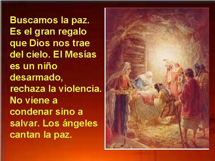 Buscamos la paz. Es el gran regalo que Dios nos trae del cielo. El