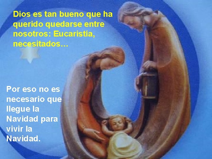 Dios es tan bueno que ha querido quedarse entre nosotros: Eucaristía, necesitados… Por eso