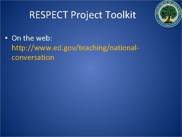 RESPECT Project Toolkit • On the web: http: //www. ed. gov/teaching/nationalconversation 
