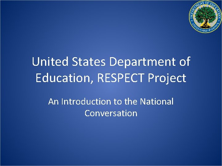 United States Department of Education, RESPECT Project An Introduction to the National Conversation 