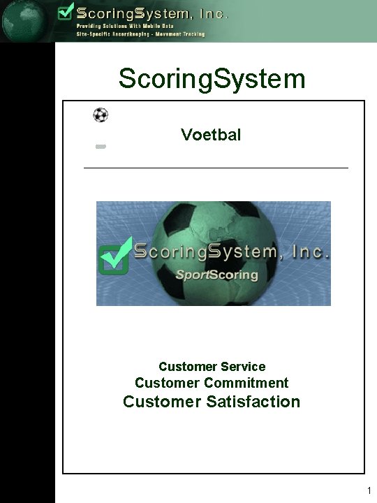 Scoring. System Voetbal Customer Service Customer Commitment Customer Satisfaction 1 