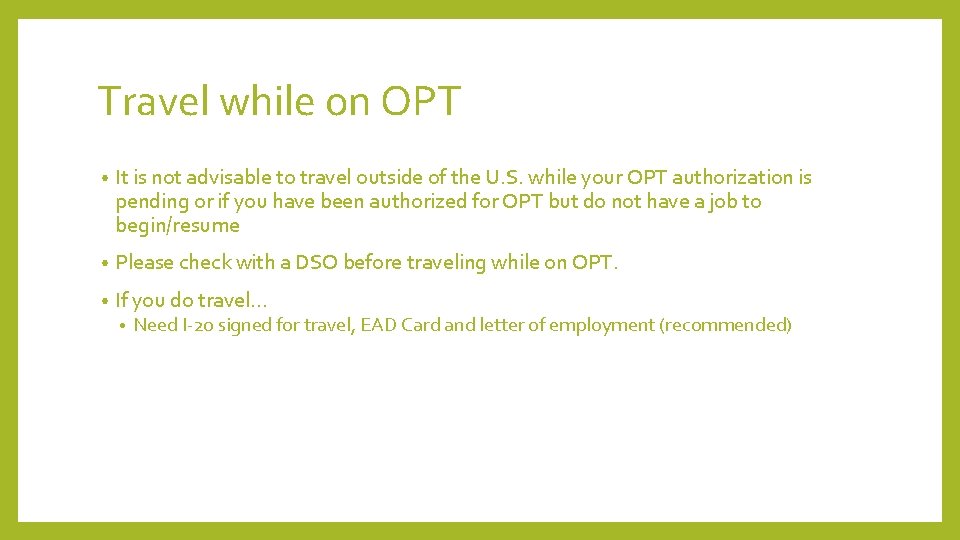 Travel while on OPT • It is not advisable to travel outside of the
