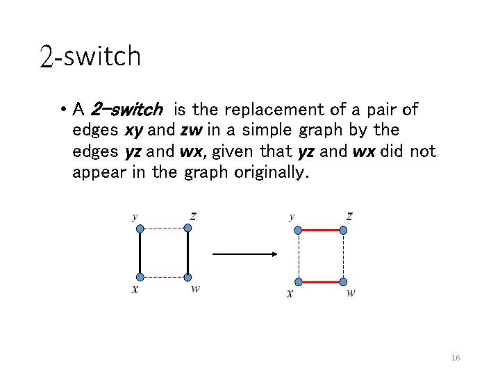 2 -switch • A 2 -switch is the replacement of a pair of edges