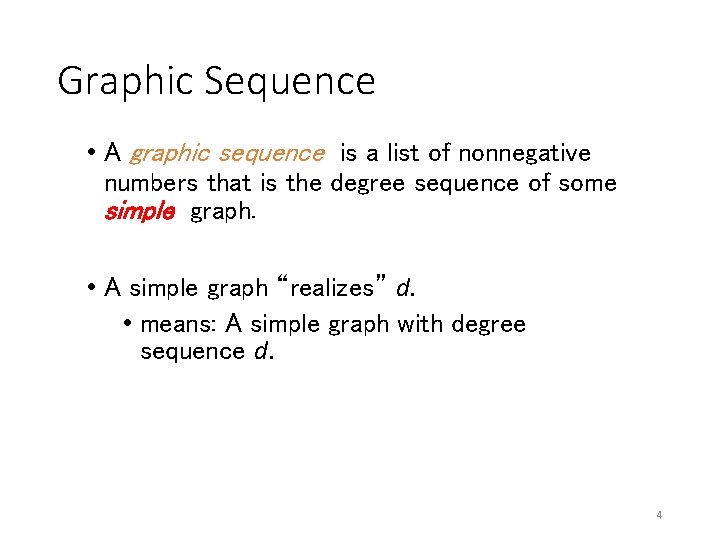 Graphic Sequence • A graphic sequence is a list of nonnegative numbers that is