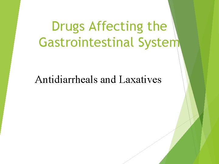 Drugs Affecting the Gastrointestinal System Antidiarrheals and Laxatives 