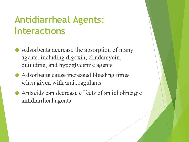 Antidiarrheal Agents: Interactions Adsorbents decrease the absorption of many agents, including digoxin, clindamycin, quinidine,