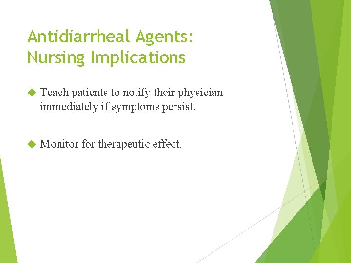 Antidiarrheal Agents: Nursing Implications Teach patients to notify their physician immediately if symptoms persist.