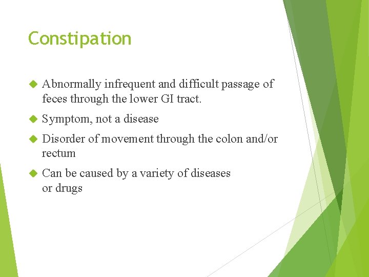 Constipation Abnormally infrequent and difficult passage of feces through the lower GI tract. Symptom,