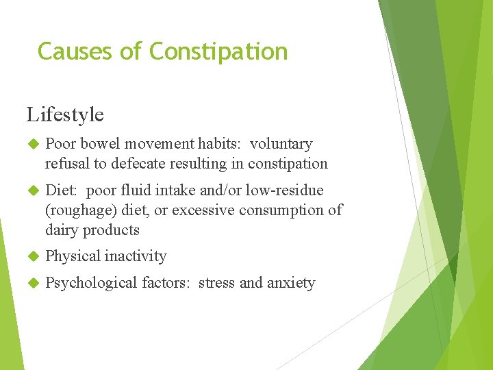 Causes of Constipation Lifestyle Poor bowel movement habits: voluntary refusal to defecate resulting in