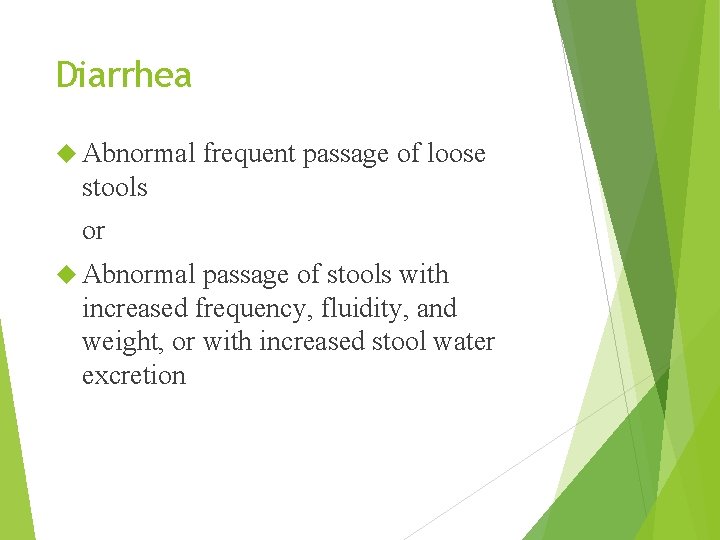 Diarrhea Abnormal frequent passage of loose stools or Abnormal passage of stools with increased