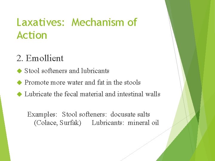 Laxatives: Mechanism of Action 2. Emollient Stool softeners and lubricants Promote more water and