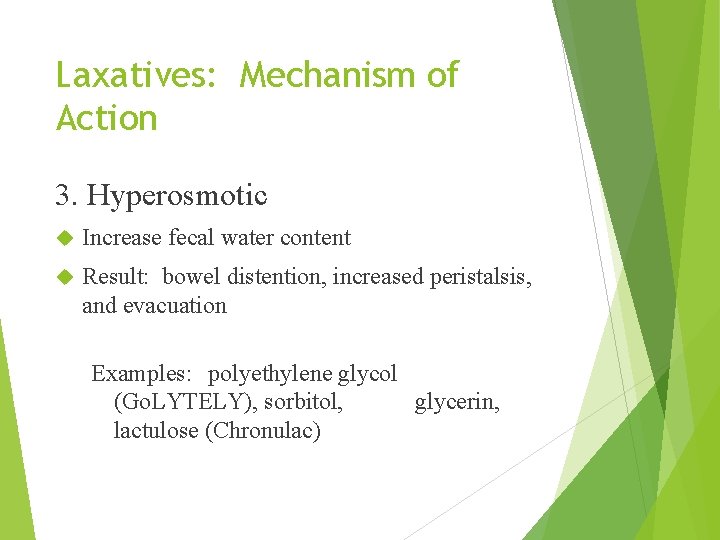 Laxatives: Mechanism of Action 3. Hyperosmotic Increase fecal water content Result: bowel distention, increased