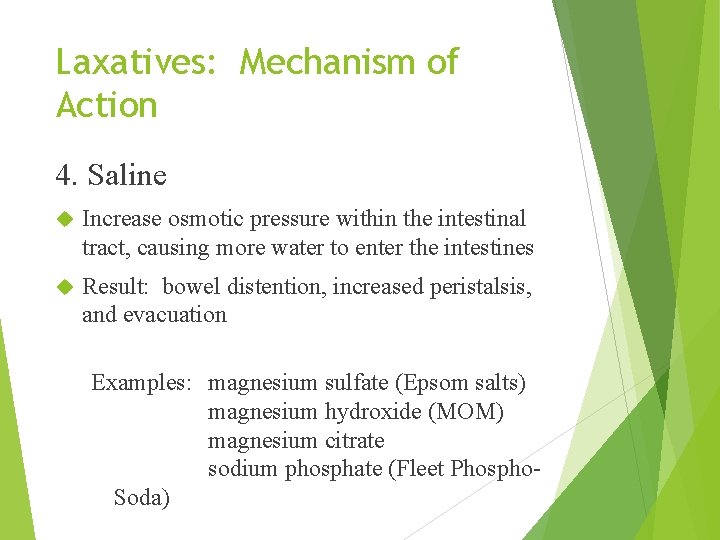 Laxatives: Mechanism of Action 4. Saline Increase osmotic pressure within the intestinal tract, causing