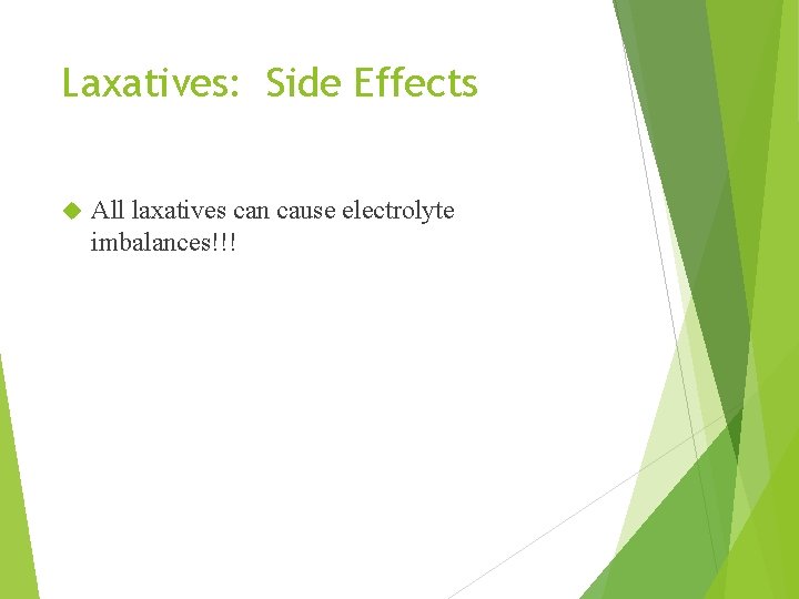 Laxatives: Side Effects All laxatives can cause electrolyte imbalances!!! 