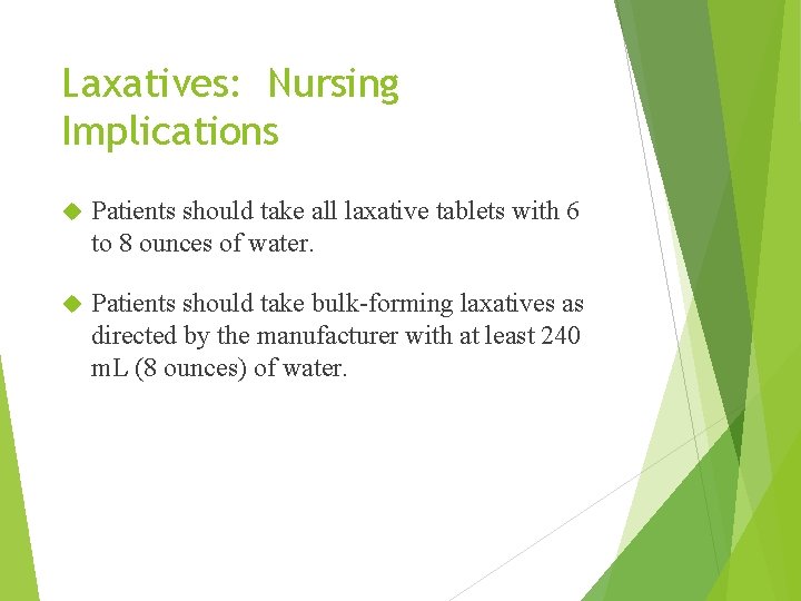 Laxatives: Nursing Implications Patients should take all laxative tablets with 6 to 8 ounces