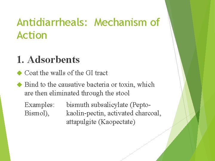 Antidiarrheals: Mechanism of Action 1. Adsorbents Coat the walls of the GI tract Bind