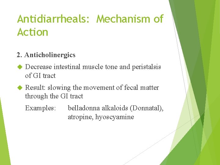 Antidiarrheals: Mechanism of Action 2. Anticholinergics Decrease intestinal muscle tone and peristalsis of GI