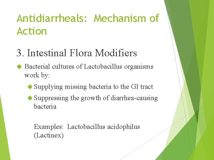 Antidiarrheals: Mechanism of Action 3. Intestinal Flora Modifiers Bacterial cultures of Lactobacillus organisms work