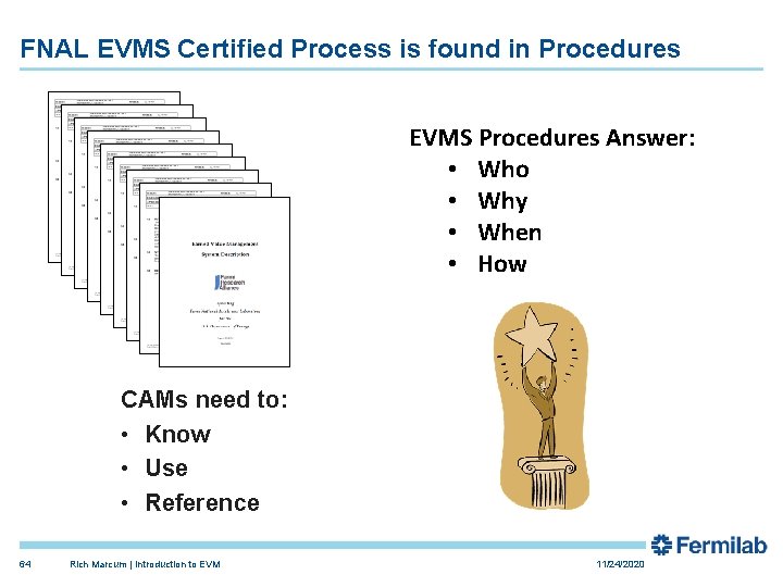 FNAL EVMS Certified Process is found in Procedures EVMS Procedures Answer: • Who • FNAL EVMS Certified Process is found in Procedures EVMS Procedures Answer: • Who •