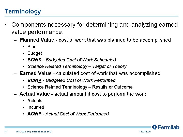 Terminology • Components necessary for determining and analyzing earned value performance: – Planned Value