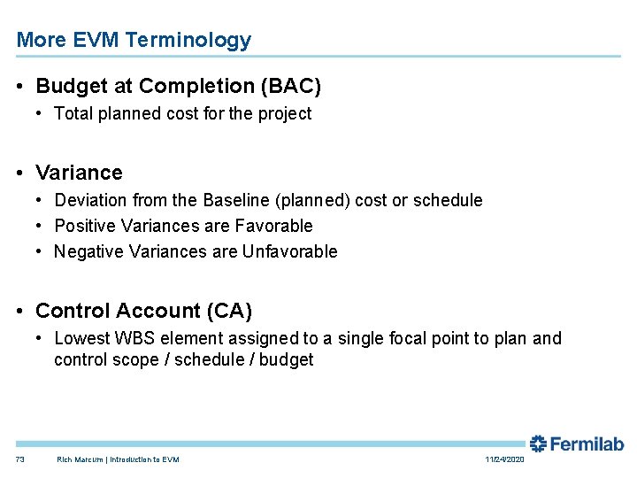 More EVM Terminology • Budget at Completion (BAC) • Total planned cost for the More EVM Terminology • Budget at Completion (BAC) • Total planned cost for the