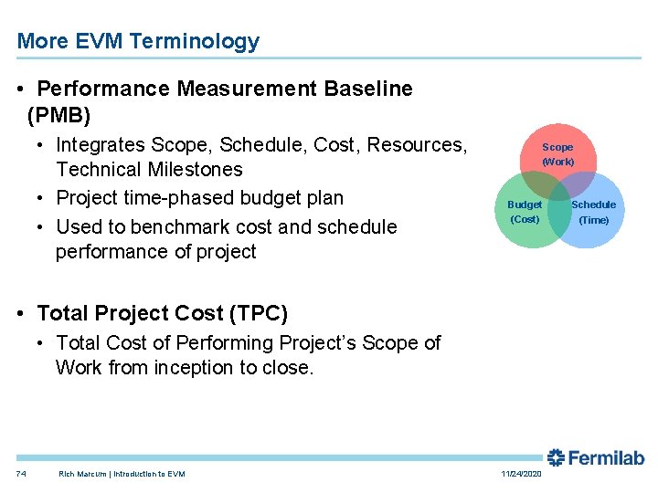 More EVM Terminology • Performance Measurement Baseline (PMB) • Integrates Scope, Schedule, Cost, Resources,