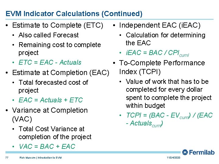 EVM Indicator Calculations (Continued) • Estimate to Complete (ETC) • Independent EAC (i. EAC) EVM Indicator Calculations (Continued) • Estimate to Complete (ETC) • Independent EAC (i. EAC)