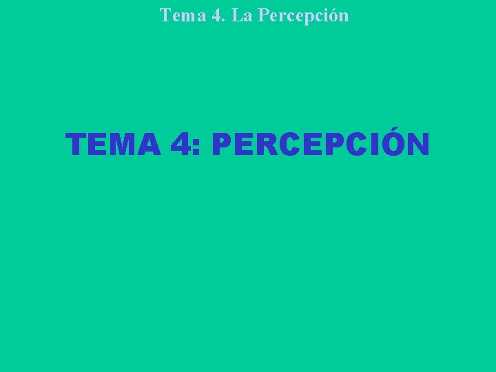 Tema 4. La Percepción TEMA 4: PERCEPCIÓN 